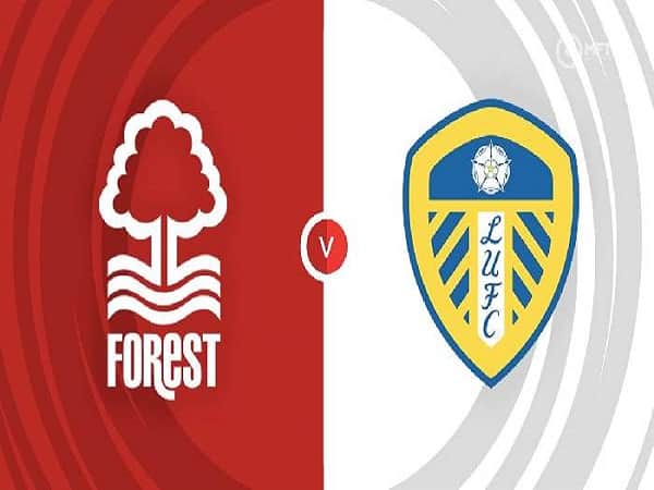 Nhận định Leeds vs Nottingham Forest 5/4